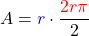 \[A = \textcolor{blue}{r} \cdot \frac{\textcolor{red}{2 r \pi}}{2}\]