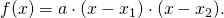 f(x) = a\cdot (x-x_1)\cdot (x-x_2).