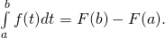 \int \limits_{a}^{b} f(t) dt= F(b)-F(a).