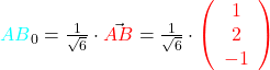 \textcolor{cyan}{AB}_0 = \frac{1}{\sqrt{6}}\cdot \vec{\textcolor{red}{AB}} = \frac{1}{\sqrt{6}}\cdot \textcolor{red}{\left(\begin{array}{c} 1 \\ 2 \\ -1 \end{array} \right)}
