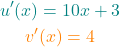 \begin{gather*} \textcolor{teal}{u'(x) = 10x+3}\\ \textcolor{orange}{v'(x)=4} \end{gather*}
