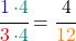 \cfrac{\textcolor{blue}{1}\textcolor{teal}{\,\cdot4}}{\textcolor{red}{3}\textcolor{teal}{\,\cdot4}} = \cfrac{4}{\textcolor{orange}{12}}