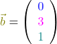 \textcolor{olive}{\vec{b}} = \left(\begin{array}{c} \textcolor{blue}{0} \\ \textcolor{magenta}{3} \\ \textcolor{teal}{1}\end{array}\right)