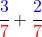 \[\cfrac{\textcolor{blue}{3}}{\textcolor{red}{7}}+\cfrac{\textcolor{blue}{2}}{\textcolor{red}{7}}\]