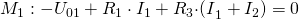 M_1:-U_{01}+R_1\cdot I_1+R_3{\cdot(I}_1+I_2)=0