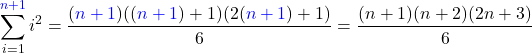 \[\sum_{i=1}^{\textcolor{blue}{n+1}}i^2= \frac{(\textcolor{blue}{n+1})((\textcolor{blue}{n+1})+1)(2(\textcolor{blue}{n+1})+1)}{6}= \frac{(n + 1)(n + 2)(2n + 3)}{6}\]