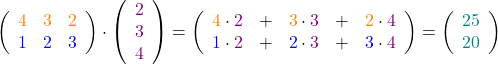 \[\left(\begin{array}{ccc} \textcolor{orange}{4}& \textcolor{orange}{3}& \textcolor{orange}{2}\\ \textcolor{blue}{1}&\textcolor{blue}{2}&\textcolor{blue}{3}  \end{array}\right)\cdot\left(\begin{array}{c} \textcolor{violet}{2}\\\textcolor{violet}{3}\\\textcolor{violet}{4}\end{array}\right)= \left(\begin{array}{ccccc} \textcolor{orange}{4} \cdot \textcolor{violet}{2} & + &\textcolor{orange}{3} \cdot \textcolor{violet}{3} & +& \textcolor{orange}{2} \cdot \textcolor{violet}{4} \\ \textcolor{blue}{1} \cdot \textcolor{violet}{2} & +& \textcolor{blue}{2} \cdot \textcolor{violet}{3} & +& \textcolor{blue}{3} \cdot \textcolor{violet}{4} \end{array}\right)= \left(\begin{array}{c} \textcolor{teal}{25} \\ \textcolor{teal}{20}\end{array}\right)\]