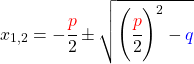 \[x_{1,2}=-\cfrac{\textcolor{red}{p}}{2}\pm\sqrt{\left(\cfrac{\textcolor{red}{p}}{2}\right)^2-\textcolor{blue}{q}}\]