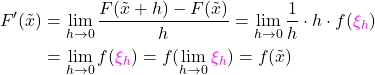 \begin{align*}F'(\~{x}) &= \lim_{h \rightarrow 0} \frac{F(\~{x}+h)-F(\~{x})}{h}=\lim_{h \rightarrow 0} \frac{1}{h}\cdot h\cdot f(\textcolor{magenta}{\xi_h}) \\ &= \lim_{h \rightarrow 0} f(\textcolor{magenta}{\xi_h}) = f(\lim_{h \rightarrow 0} \textcolor{magenta}{\xi_h} ) = f(\~x)\end{align*}