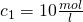 c_1 = 10 \frac {mol}{l}