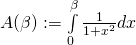 A(\beta) :=\int \limits_{0}^{\beta} \frac{1}{1+x^2} dx