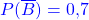 \textcolor{blue}{P(\overline{B}) = 0,7}}
