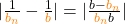 |\frac{1}{\textcolor{orange}{b_n}}-\frac{1}{\textcolor{orange}{b}}|=|\frac{b-\textcolor{orange}{b_n}}{\textcolor{orange}{b_n}b}|