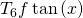T_6f\tan{(x)}