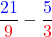 \[\frac{\textcolor{blue}{21}}{\textcolor{red}{9}} - \frac{\textcolor{blue}{5}}{\textcolor{red}{3}}\]