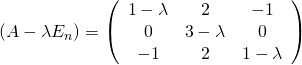 \left(A-\lambda E_n\right)=\left(\begin{array}{ccc}1-\lambda&2&-1\\0&3-\lambda&0\\-1&2&1-\lambda\\\end{array}\right)