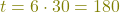 \textcolor{olive}{t=6\cdot 30=180}