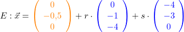 E: \vec{x} =  \textcolor{orange}{\left(\begin{array}{c} 0 \\ -0,5 \\ 0 \end{array}\right)} \right) + r \cdot \textcolor{blue}{\left(\begin{array}{c} 0 \\ - 1 \\ -4 \end{array}\right)} + s \cdot \textcolor{blue}{\left(\begin{array}{c} -4 \\ -3 \\ 0 \end{array}\right)}