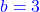 \textcolor{blue}{b=3}