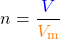 \[n = \frac{\textcolor{blue}{V}}{\textcolor{orange}{V_{\text{m}}}}\]