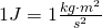 1 J = 1 \frac {kg \cdot m^2}{s^2}