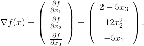 \nabla f(x) = \left(\begin{array}{c} \frac{\partial f}{\partial x_1} \\[0.5em] \frac{\partial f}{\partial x_2}\\[0.5em] \frac{\partial f}{\partial x_3}\end{array}\right)= \left(\begin{array}{c} 2-5x_3 \\[0.5em] 12x_2^2\\[0.5em] -5x_1\end{array}\right).