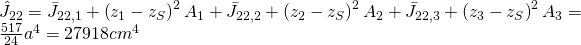 {\hat{J}}_{22}={\bar{J}}_{22,1}+\left(z_1-z_S\right)^2A_1+{\bar{J}}_{22,2}+\left(z_2-z_S\right)^2A_2+{\bar{J}}_{22,3}+\left(z_3-z_S\right)^2A_3=\frac{517}{24}a^4=27918{cm}^4