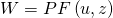 W=PF\left(u,z\right)