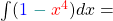 \int (\textcolor{blue}{1} \; \textcolor{teal}{-} \; \textcolor{red}{x^4}) dx =
