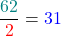 \[\frac{\textcolor{teal}{62}}{\textcolor{red}{2}} = \textcolor{blue}{31}\]