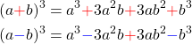 \begin{align*} (a\textcolor{red}{+}b)^3 &= a^3 \textcolor{red}{+} 3a^2b \textcolor{red}{+} 3ab^2 \textcolor{red}{+} b^3 \\ (a \textcolor{blue}{-}b)^3 &= a^3 \textcolor{blue}{-} 3a^2b\textcolor{red}{+}3ab^2\textcolor{blue}{-}b^3 \end{align*}
