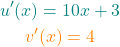 \begin{gather*} \textcolor{teal}{u'(x) = 10x+3}\\ \textcolor{orange}{v'(x)=4} \end{gather*}