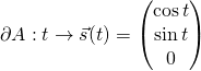 \partial A:t\rightarrow\vec{s}(t)=\left(\begin{matrix}\cos t\\\sin t\\0\\\end{matrix}\right)
