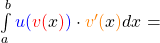 \int\limits_a^b \textcolor{blue}{u(} \textcolor{red}{v(}x\textcolor{red}{)} \textcolor{blue}{)}\cdot \textcolor{orange}{v'(}x\textcolor{orange}{)} dx =