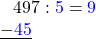 \[ \begin{array}{l} \phantom{-}497 : \textcolor{blue}{5} = \textcolor{blue}{9}\\ \underline{-\textcolor{blue}{45}} \\ \end{array} \]