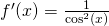 f'(x)=\frac{1}{\cos^2(x)}