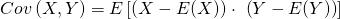 Cov\left(X,Y\right)=E\left[\left(X-E(X)\right)\cdot\ \left(Y-E(Y)\right)\right]
