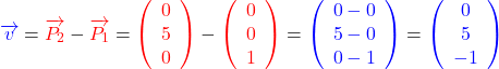 \[\textcolor{blue}{\overrightarrow{v}}=\textcolor{red}{\overrightarrow{P_{2}}}-\textcolor{red}{\overrightarrow{P_{1}}}=\textcolor{red}{\left(\begin{array}{c}0\\5\\0\end{array}\right)}-\textcolor{red}{\left(\begin{array}{c}0\\0\\1\end{array}\right)}=\textcolor{blue}{\left(\begin{array}{c}0-0\\5-0\\0-1\end{array}\right)}=\textcolor{blue}{\left(\begin{array}{c}0\\5\\-1\end{array}\right)}\]