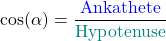 \[\cos(\alpha) = \frac{\text{\textcolor{blue}{Ankathete}}}{\text{\textcolor{teal}{Hypotenuse}}}\]