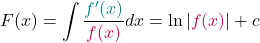 \[F(x) = \int \frac{\textcolor{teal}{f'(x)}}{\textcolor{purple}{f(x)}} dx = \ln|\textcolor{purple}{f(x)}|+c\]
