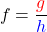 \[ f = \frac{\textcolor{red}{g}}{\textcolor{blue}{h}} \]