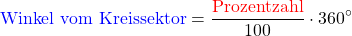 \[\text{\textcolor{blue}{Winkel vom Kreissektor}} = \frac{\text{\textcolor{red}{Prozentzahl}}}{100} \cdot 360^{\circ}\]