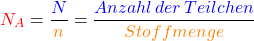 \[\textcolor{red}{N_A} =\frac{\textcolor{blue}{N}}{\textcolor{orange}{n}} = \frac{\textcolor{blue}{Anzahl\, der\, Teilchen}}{\textcolor{orange}{Stoffmenge}} \]