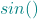\textcolor{teal}{sin( )}