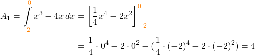 \begin{align*} A_1 = \int\limits_{\textcolor{orange}{-2}}^{\textcolor{orange}{0}} x^3-4x \,dx &= \biggl[\frac{1}{4} x^4 - 2x^2 \biggr]\limits_{\textcolor{orange}{-2}}^{\textcolor{orange}{0}} \\ &= \frac{1}{4} \cdot 0^4 - 2 \cdot 0^2 - (\frac{1}{4} \cdot  (-2)^4 - 2\cdot (-2)^2) = 4 \end{align*}