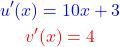 \begin{gather*} \textcolor{blue}{u'(x) = 10x+3}\\ \textcolor{red}{v'(x)=4} \end{gather*}