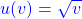 \textcolor{blue}{u(v)=\sqrt{v}}