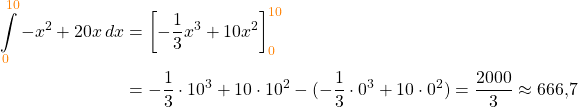 \begin{align*} \int\limits_{\textcolor{orange}{0}}^{\textcolor{orange}{10}} -x^2+20x\, dx &= \biggl[-\frac{1}{3}x^3 +10x^2 \biggr]\limits_{\textcolor{orange}{0}}^{\textcolor{orange}{10}} \\ &= -\frac{1}{3}\cdot 10^3 +10\cdot 10^2 -(-\frac{1}{3}\cdot 0^3 +10\cdot 0^2) = \frac{2000}{3} \approx 666,7 \end{align*}