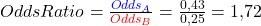 Odds Ratio = \frac{\textcolor{blue}{Odds_A}}{\textcolor{red}{Odds_B}} = \frac{0,43}{0,25} = 1,72