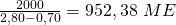 \frac{2000}{2,80-0,70}=952,38\ ME